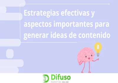 Estrategias efectivas y aspectos importantes para generar ideas de contenido 