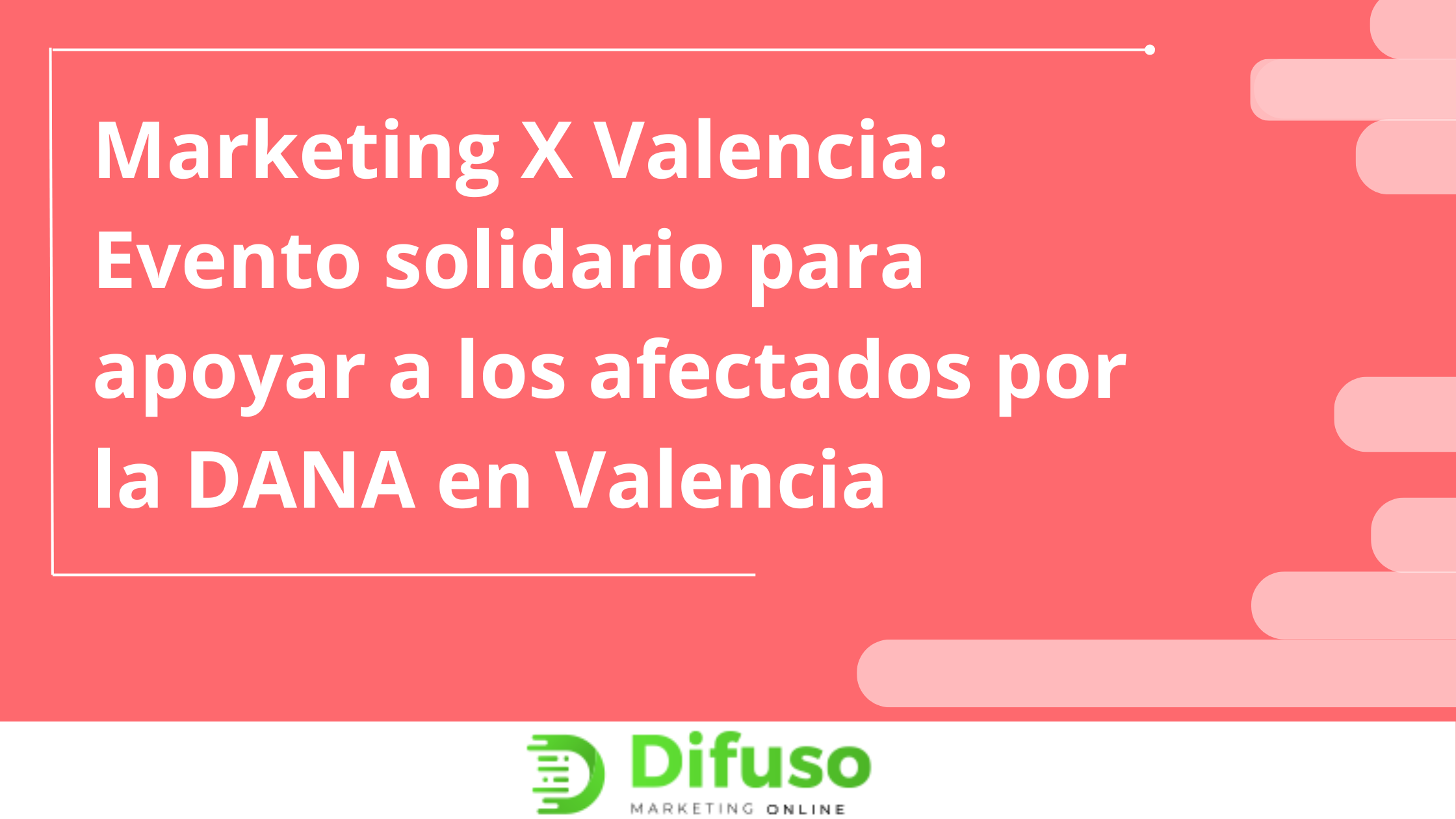 Marketing X Valencia: Evento solidario para apoyar a los afectados por la DANA en Valencia  