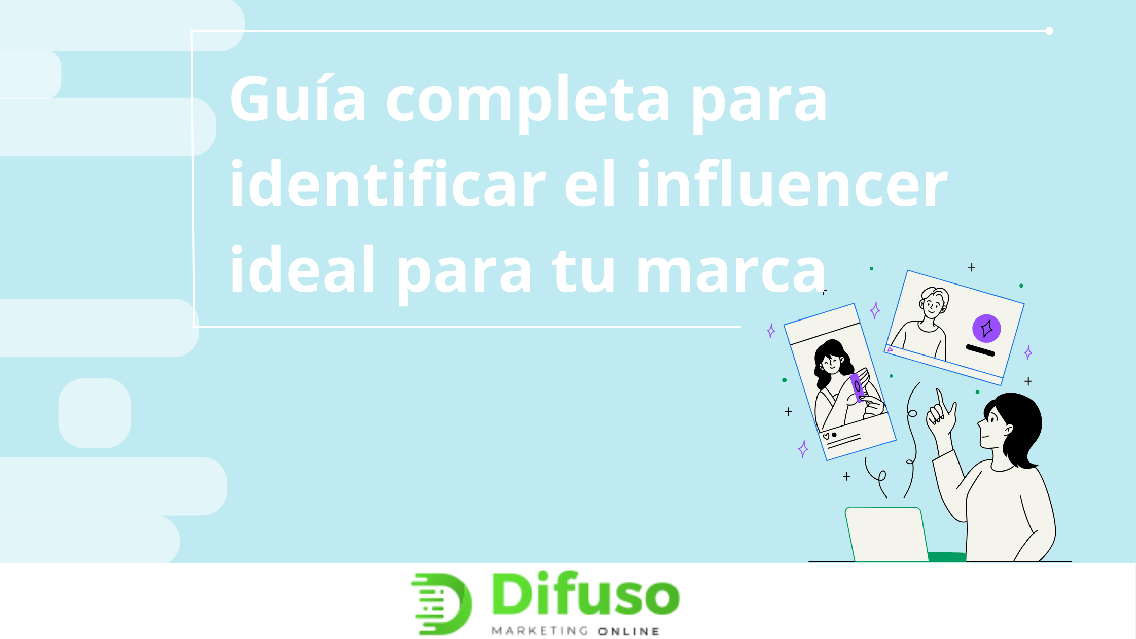 Guía completa para identificar el influencer ideal para tu marca 