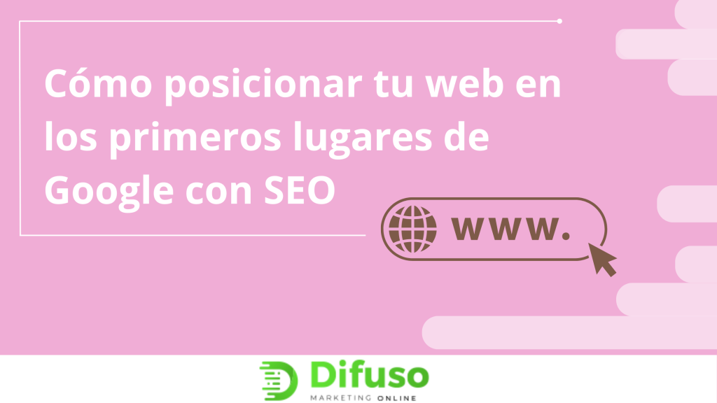 Cómo posicionar tu web en los primeros lugares de Google con SEO